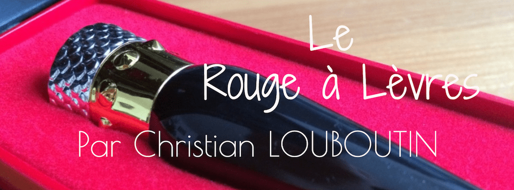 Avis sur le rouge à Levres Louboutin